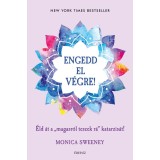 Engedd el v&eacute;gre! - &Eacute;ld &aacute;t a &quot;magasr&oacute;l teszek r&aacute;&quot; katarzis&aacute;t! - Monica Sweeney