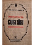Nicolae Iorga - Cugetari (Editia: 1972)