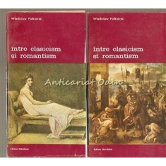 Intre Clasicism Si Romantism - Wladislaw Folkierski