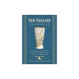 New England Cocktails: An Elegant Collection of Over 100 Recipes Inspired by New England