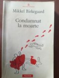 Condamnat la moarte- Mikkel Birkegaard, Polirom