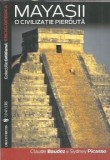 Mayasii. Civilizatie Pierduta Claude Baudez Sydney Picasso Editura Univers An 2007 Istorie Cultura Generala