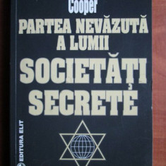 Partea nevazuta a lumii. Societati secrete - Milton William Cooper