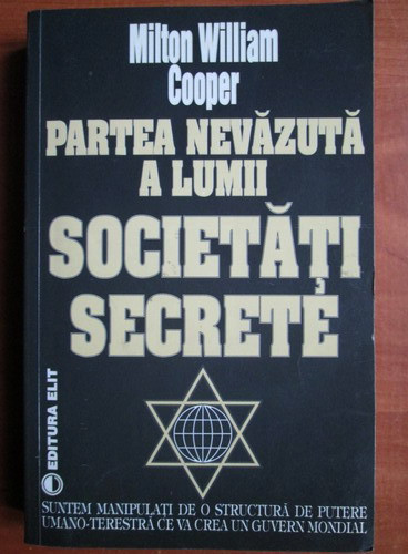 Partea nevazuta a lumii. Societati secrete - Milton William Cooper