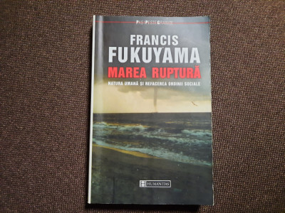 Francis Fukuyama - Marea ruptura. Natura umana si refacerea ordinii sociale foto