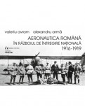 Cumpara ieftin Aeronautica romana in Razboiul de Intregire nationala 1916-1919 | Alexandru Arma, Valeriu Avram