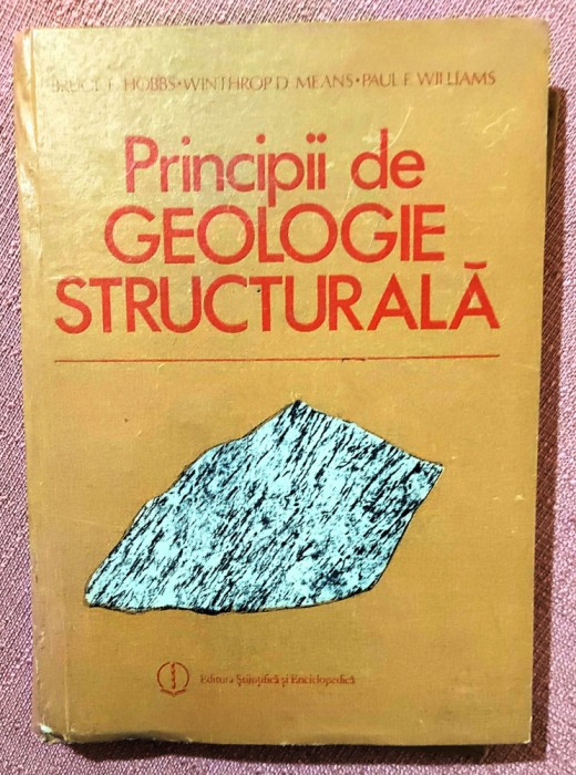 Principii de geologie structurala. Editura Stiintifica si Enciclopedica, 1988 - Bruce E. Hobbs
