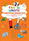 Taie și lipește. Construim animăluțe - Paperback - Roland