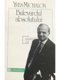 Yves Michalon - Bulevardul absolutului (Editia: 1992), Humanitas
