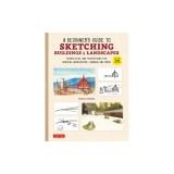 A Beginner's Guide to Sketching Buildings &amp; Landscapes: Perspective Techniques for Drawing Architecture, Scenery, Gardens and More! (with Over 500 Ill