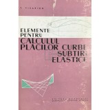 V. Visarion - Elemente pentru calculul placilor curbe subtiri elastice (Editia: 1961)