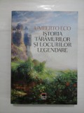 ISTORIA TARAMURILOR SI LOCURILOR LEGENDARE - UMBERTO ECO