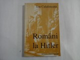 ION CALAFETEANU - ROMANIA LA HITLER