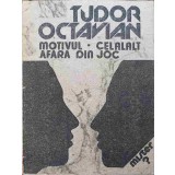 MOTIVUL. CELALALT. AFARA DIN JOC-TUDOR OCTAVIAN-203922