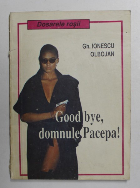 GOOD BYE , DOMNULE PACEPA ! de GH. IONESCU OBLOJAN ,1992