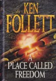 Ken Follett - A Place Called Freedom