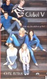 Clubul V - Kate Brian, Editura Leda, 2012, Roman, Beletristica, 366 Pagini