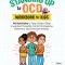 Standing Up to Ocd Workbook for Kids: 40 Activities to Help Children Stop Unwanted Thoughts, Control Compulsive Behaviors, and Overcome Anxiety