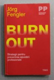 BURNOUT - STRATEGII PENTRU PREVENIREA EPUIZARII PROFESIONALE de JORG FENGLER , 2016