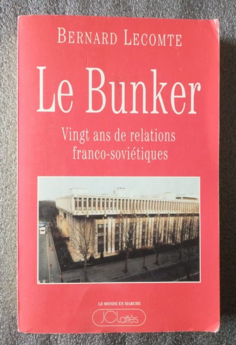 Bernard Lecomte - Le Bunker: vingt ans de relations franco-sovietiques