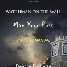 Watchman on the Wall Man Your Post: Training Manual