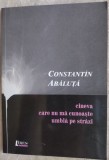 CONSTANTIN ABALUTA - CINEVA CARE NU MA CUNOASTE UMBLA PE STRAZI (VERSURI, 2008) [DESENE DE NICHI MAKOVEI)