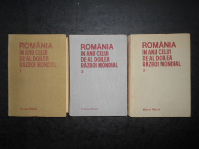 ROMANIA IN ANII CELUI DE-AL DOILEA RAZBOI MONDIAL 3 volume, editie cartonata foto