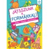 J&aacute;tsszunk a form&aacute;kkal! - J&aacute;t&eacute;k, tanul&aacute;s, kreativit&aacute;s