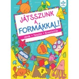 J&aacute;tsszunk a form&aacute;kkal! - J&aacute;t&eacute;k, tanul&aacute;s, kreativit&aacute;s