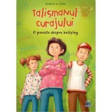Talismanul curajului. O poveste despre bullying - Elisabeth Zoller
