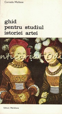 Ghid Pentru Studiul Istoriei Artei - Corrado Maltese foto