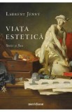 Viata estetica. Staze si flux - Laurent Jenny