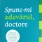 SPUNE-MI ADEVARUL, DOCTORE-RICHARD BESSER-238908
