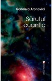 Sarutul cuantic - Gabriela Aronovici