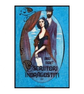 Emile Faguet - Scriitori Indragostiti vol.I-II - 113420 foto