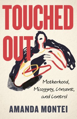 Touched Out: Motherhood, Misogyny, Consent, and Control foto