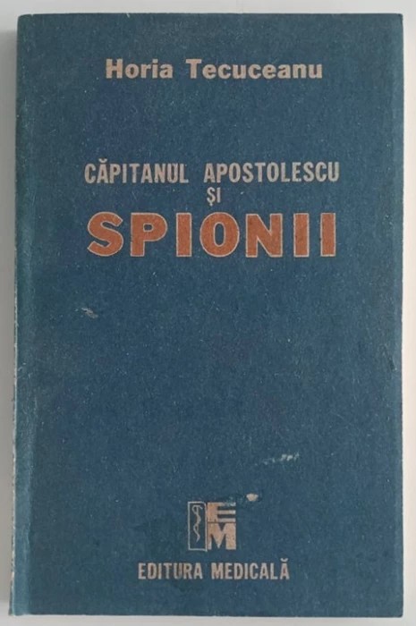 Horia Tecuceanu - Capitanul Apostolescu si spionii