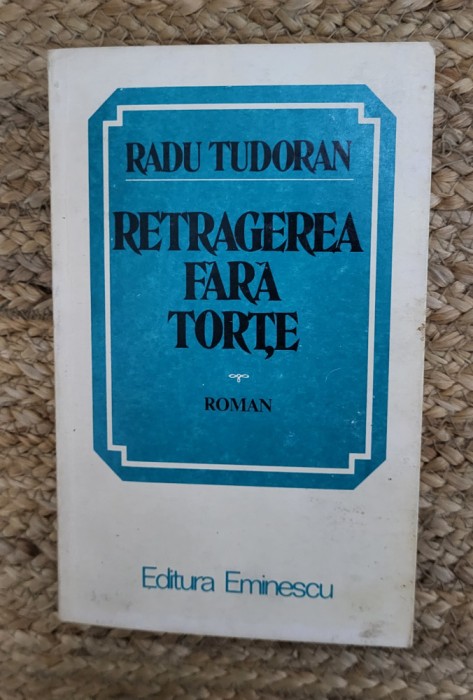 RADU TUDORAN - RETRAGEREA FARA TORTE