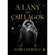 A l&aacute;ny &eacute;s a csillagok - A J&eacute;g k&ouml;nyve 1. - Mark Lawrence