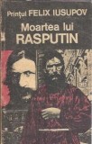 Moartea lui Rasputin - Felix Iusupov, Memorii, Editura Cartea Romaneasca, 1991, Editie Veche, Carte