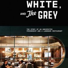 Black, White, and the Grey: The Story of an Unexpected Friendship and a Landmark Restaurant