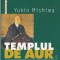 Yukio Mishima - Templul de aur
