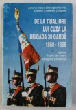 DE LA TIRALIORII LUI CUZA LA BRIGADA 30 GARDA 1860 - 1995 - ISTORIE , FAPTE DE ARME , IMAGINE PREZENTA de GHEORGHE CERNAT si STELIAN DRAGNEA , 1995