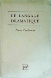Pierre Larthomas - Le langage dramatique. Sa nature, ses procedes