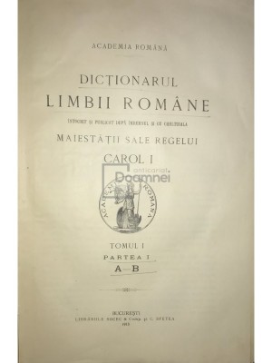 Dictionarul limbii romane. Tomul I, partea I (A-B) (Editia: 1913) foto
