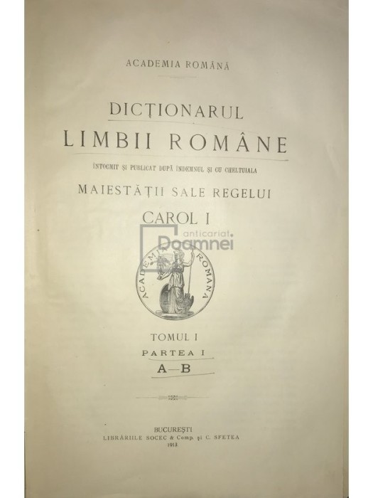 Dictionarul limbii romane. Tomul I, partea I (A-B) (Editia: 1913)