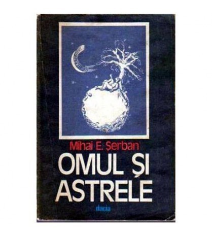 Mihai E. Serban - Omul si astrele - 106462