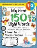 My First 150 Sight Words Workbook: (Ages 6-8) Bilingual (English / Haitian Creole) (Angl