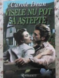 VISELE NU POT SA ASTEPTE-CAROLE DEAN