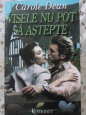 VISELE NU POT SA ASTEPTE-CAROLE DEAN-224014